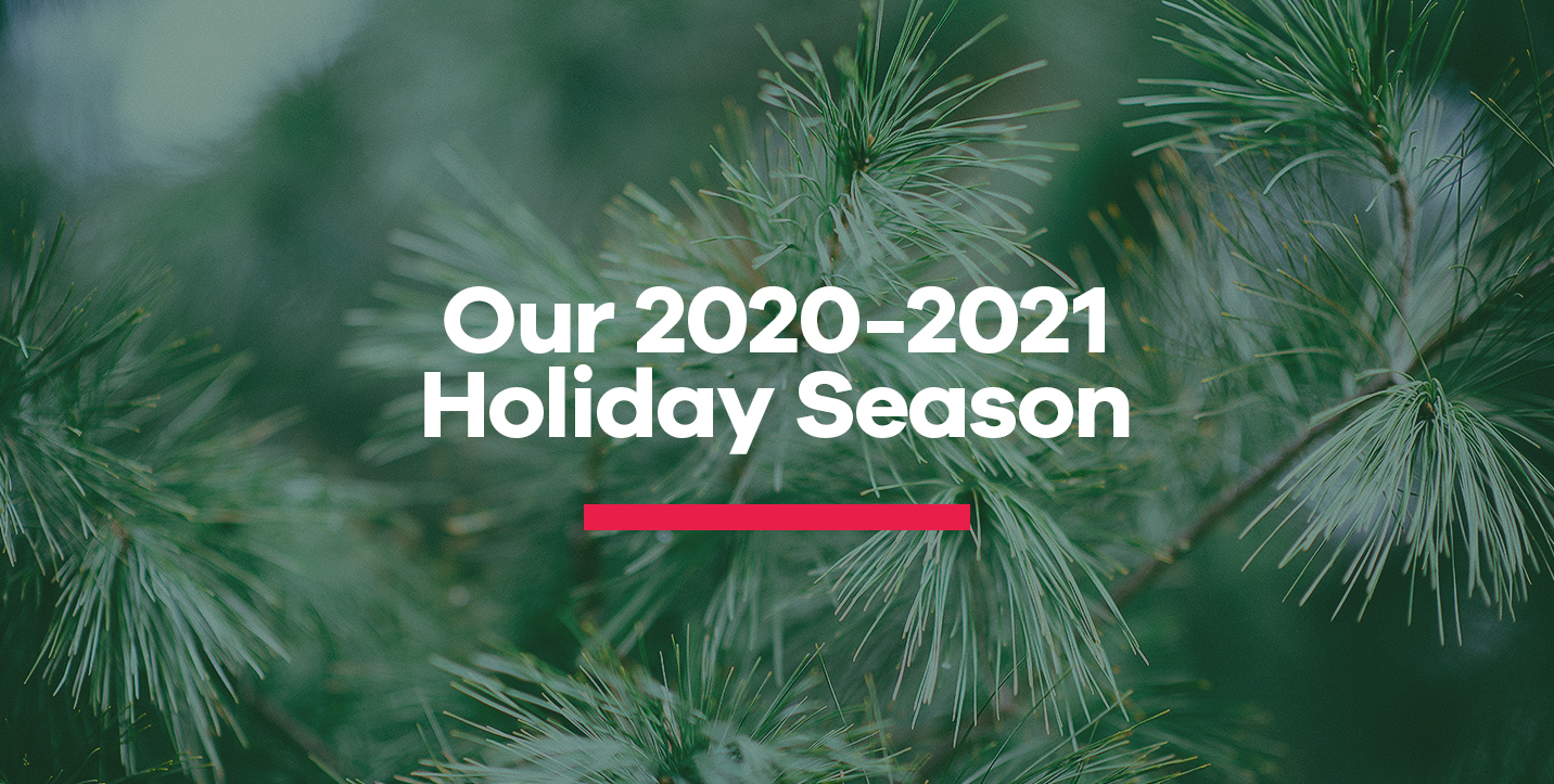 Our 2020-2021 Holiday Season